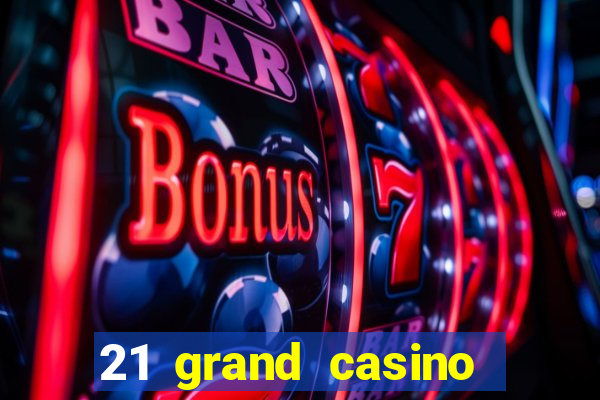 21 grand casino sign in