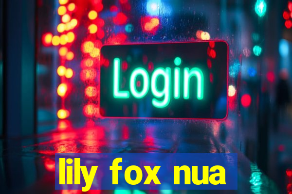 lily fox nua