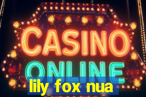 lily fox nua