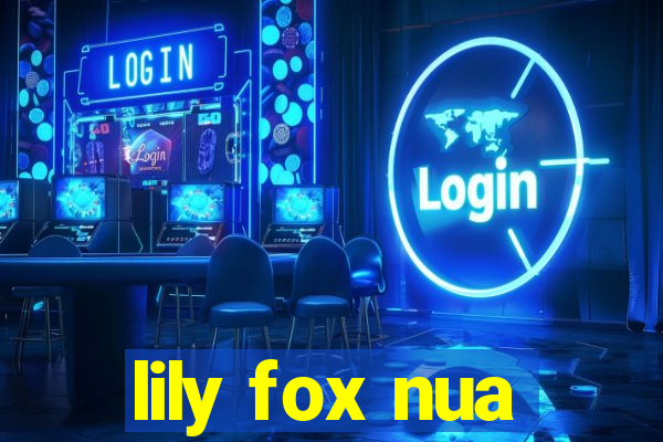 lily fox nua