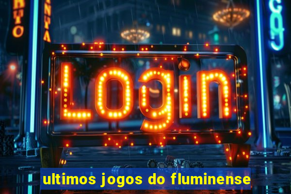 ultimos jogos do fluminense