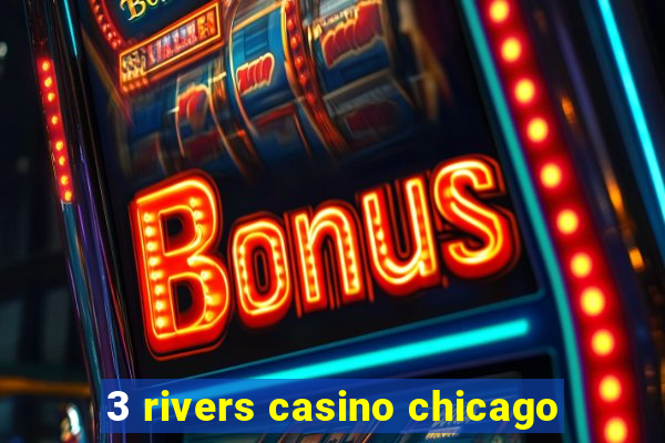 3 rivers casino chicago