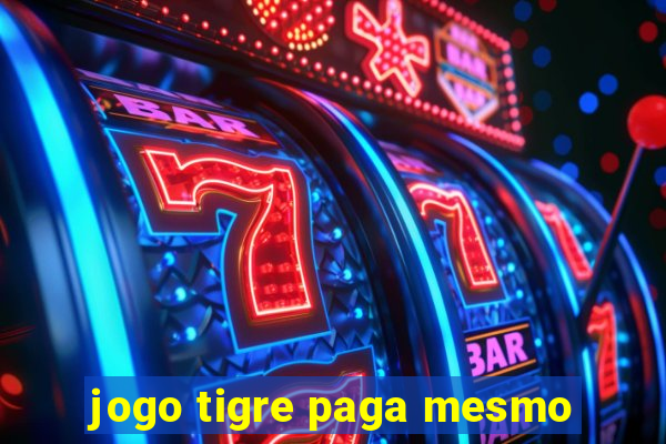 jogo tigre paga mesmo