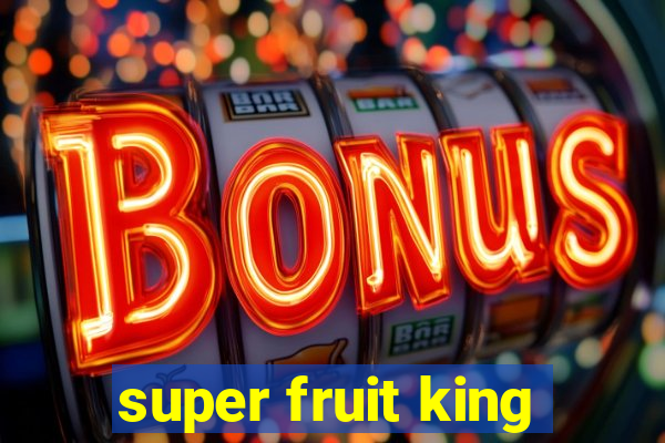 super fruit king