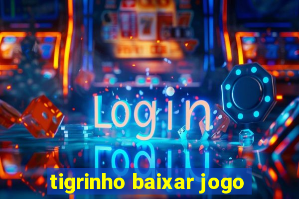 tigrinho baixar jogo