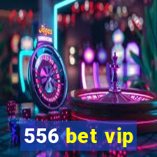 556 bet vip