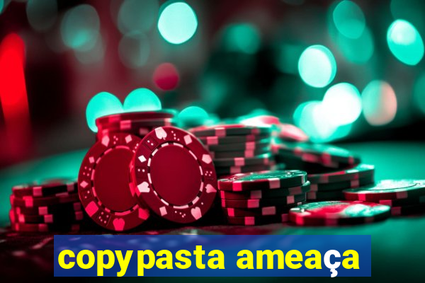 copypasta ameaça