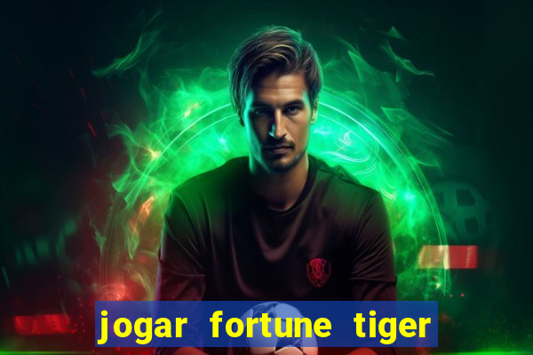 jogar fortune tiger sem depositar