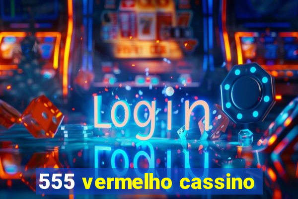 555 vermelho cassino