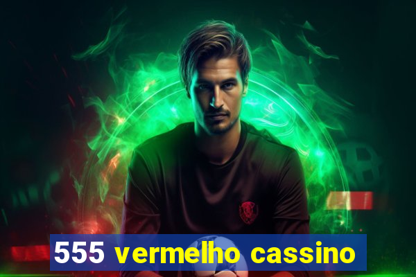 555 vermelho cassino