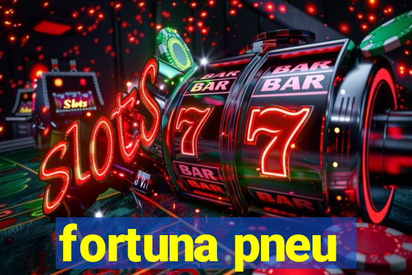 fortuna pneu