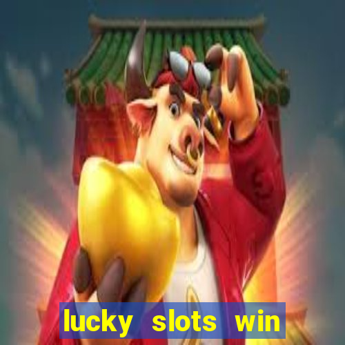 lucky slots win real cash