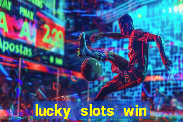 lucky slots win real cash