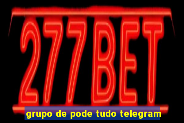 grupo de pode tudo telegram