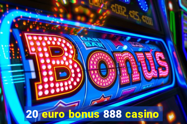 20 euro bonus 888 casino