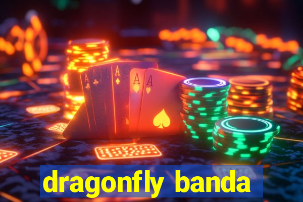 dragonfly banda