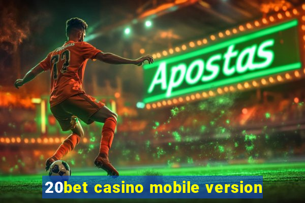 20bet casino mobile version