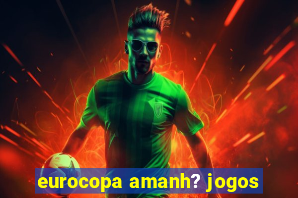 eurocopa amanh? jogos