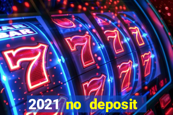 2021 no deposit casino bonus