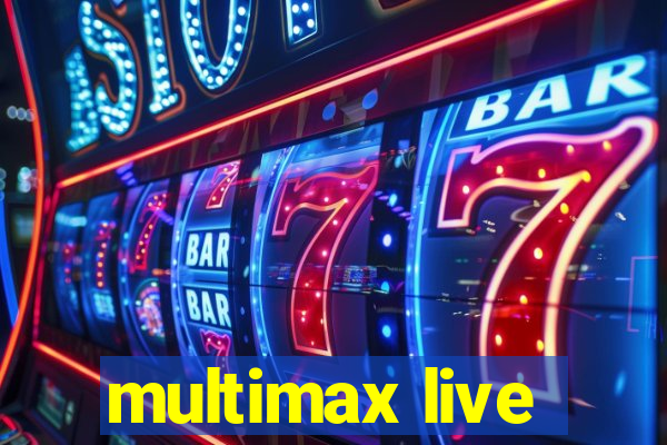 multimax live