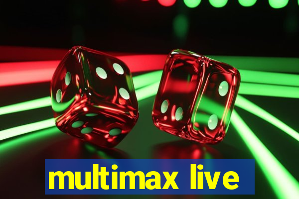 multimax live