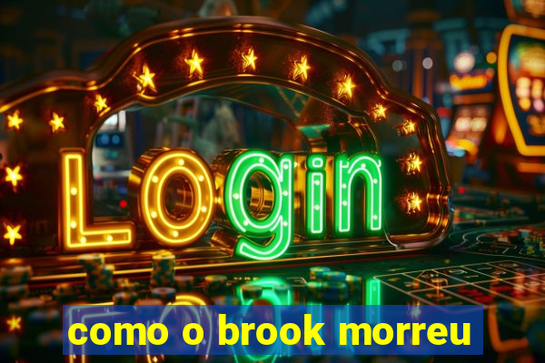 como o brook morreu