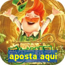 aposta aqui