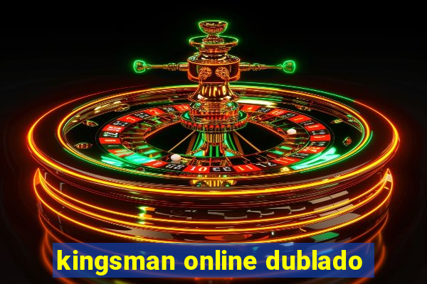 kingsman online dublado