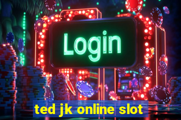 ted jk online slot