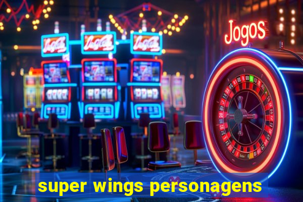 super wings personagens