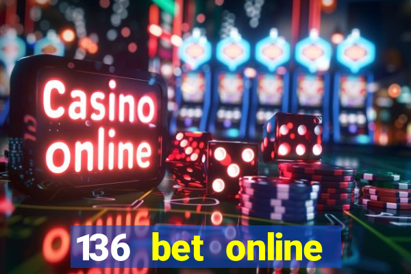 136 bet online casino internet gaming