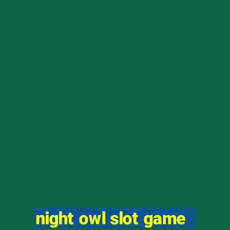 night owl slot game