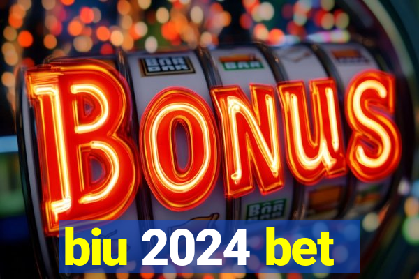 biu 2024 bet