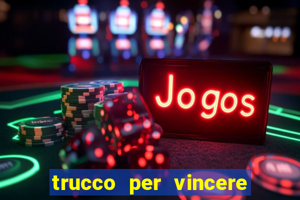 trucco per vincere alle slot machine