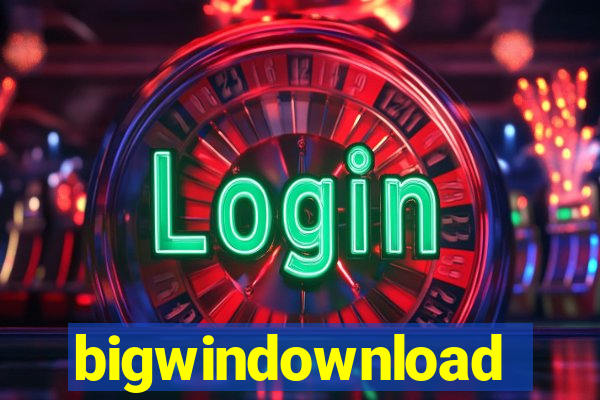 bigwindownload