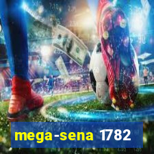 mega-sena 1782