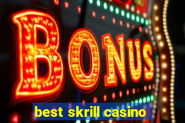 best skrill casino