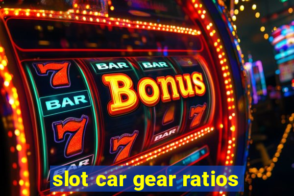 slot car gear ratios