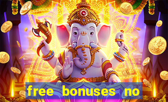 free bonuses no deposit casinos