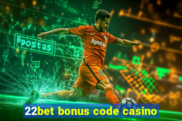 22bet bonus code casino