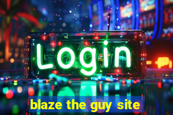 blaze the guy site