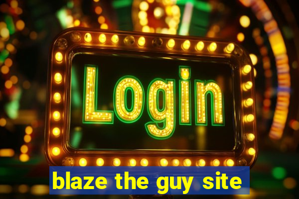 blaze the guy site