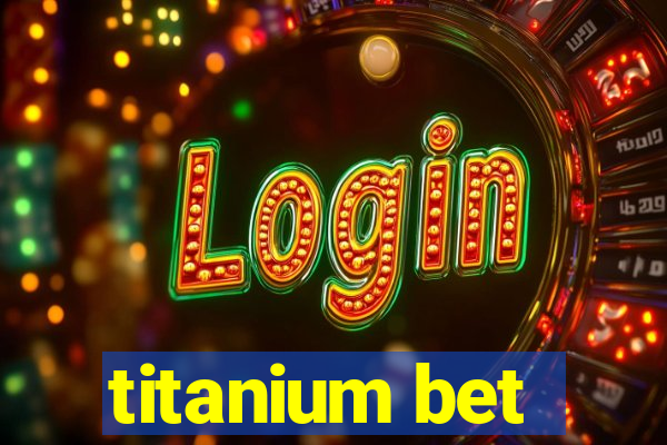 titanium bet