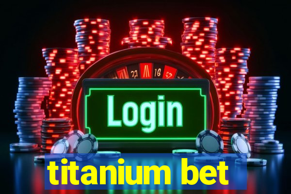 titanium bet