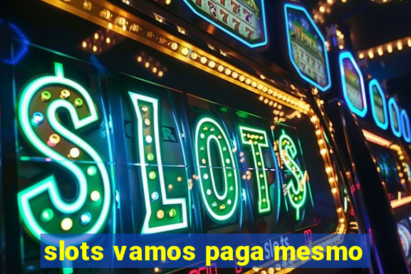 slots vamos paga mesmo