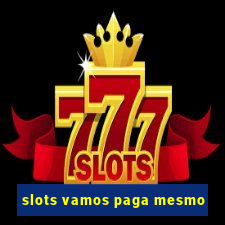 slots vamos paga mesmo