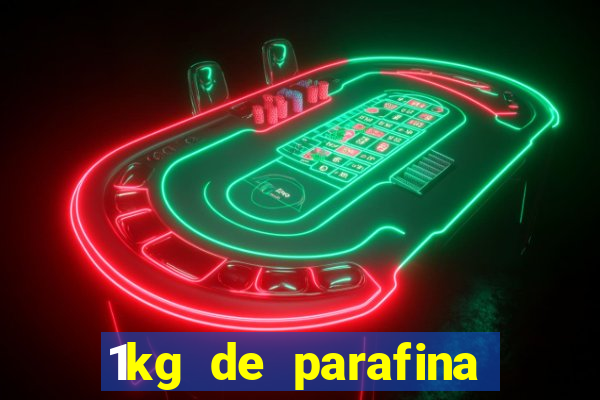 1kg de parafina rende quantos ml