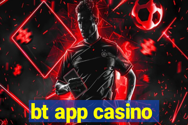 bt app casino