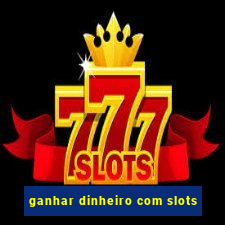 ganhar dinheiro com slots