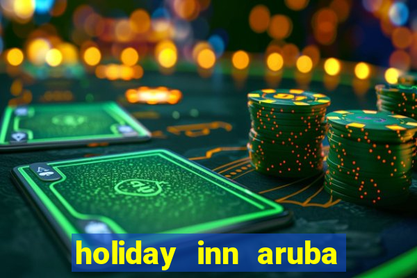 holiday inn aruba beach resort & casino